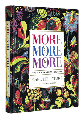 More Is More Is More: Today's Maximalist Interiors - Dellatore, Carl, and Caponigro, Dara (Foreword by)