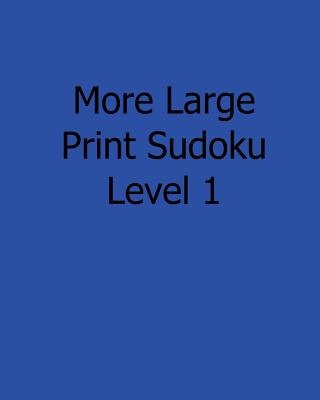 More Large Print Sudoku Level 1: Fun, Large Print Sudoku Puzzles - Rogers, Ted