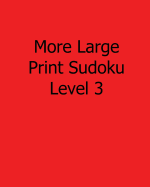 More Large Print Sudoku Level 3: Fun, Large Grid Sudoku Puzzles