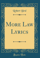 More Law Lyrics (Classic Reprint)