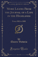 More Leaves from the Journal of a Life in the Highlands: From 1802 to 1888 (Classic Reprint)