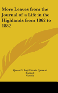 More Leaves from the Journal of a Life in the Highlands from 1862 to 1882