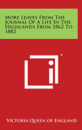 More Leaves From The Journal Of A Life In The Highlands From 1862 To 1882