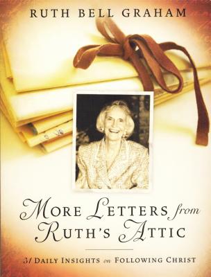 More Letters from Ruth's Attic: 31 Daily Insights on Following Christ - Graham, Ruth Bell