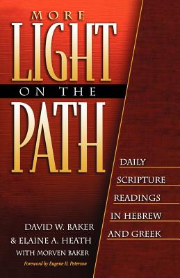 More Light on the Path: Daily Scripture Readings in Hebrew and Greek - Baker, David W, and Heath, Elaine a, and Baker, Morven
