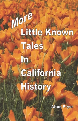 More Little Known Tales in California History - Pryor, Alton