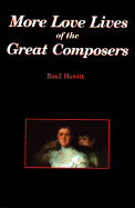 More Love Lives of the Great Composers