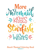 More Mermaid Kisses and Starfish Wishes Beach Themed Coloring Book Volume 2: Adult Coloring Book - Adult Coloring Pages - Mermaid Coloring Pages - Cute Coloring Pages - Stress Relief Gifts - Animal Coloring Books - Narwhal Coloring Pages