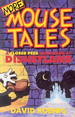 More Mouse Tales: A Closer Peek Backstage at Disneyland - Koenig, David