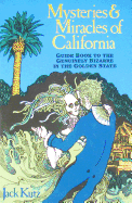 More Mysteries and Miracles of California: Guidebook to the Genuinely Bizarre in the Golden Gate State