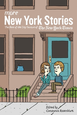 More New York Stories: The Best of the City Section of the New York Times - Rosenblum, Constance (Editor)