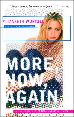 More, Now, Again: A Memoir of Addiction - Wurtzel, Elizabeth