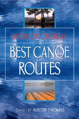 More of Canada's Best Canoe Routes - Thomas, Alister (Editor)