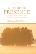 More of His Presence: Understanding the 'More' That God Has for Your Everyday Life