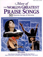 More of the Greatest Praise Songs: 50 Favorite Songs of Worship