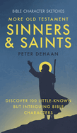 More Old Testament Sinners and Saints: Discover 100 Little-Known but Intriguing Bible Characters