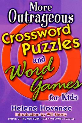 More Outrageous Crossword Puzzles and Word Games for Kids - Hovanec, Helene, and Shortz, Will (Introduction by)