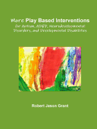 More Play Based Interventions for Autism, ADHD, Neurodevelopmental Disorders, and Developmental Disabilities