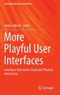 More Playful User Interfaces: Interfaces That Invite Social and Physical Interaction