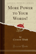 More Power to Your Words! (Classic Reprint)