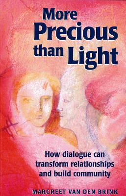 More Precious Than Light: How Dialogue Can Transform Relationships & Build Community - Brown, Babette