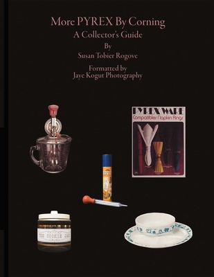 More Pyrex by Corning: A Collector's Guide Volume 1 - Rogove, Susan Tobier, and Kogut, Jaye (Editor)