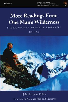 More Readings From One Man's Wilderness: The Journals of Richard L. Proenneke, 1974-1980 - Branson, John (Editor), and National Park Service, U S Department O