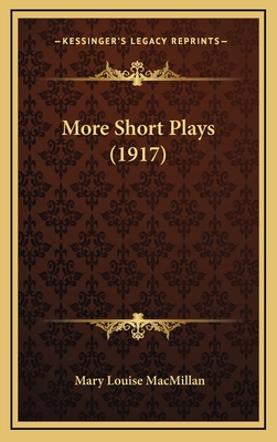 More Short Plays (1917) - MacMillan, Mary Louise