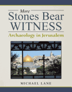 More Stones Bear Witness: Archaeology in Jerusalem