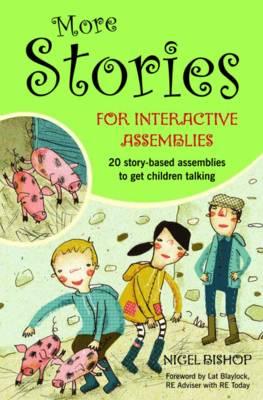 More Stories for Interactive Assemblies: 20 story-based assemblies to get children talking - Bishop, Nigel