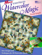More Strip-Pieced Watercolor Magic: New Designs and Techniques for 30 Watercolor Quilts - Spingola, Deanna, and Schneider, Sally (Editor)