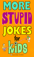 More Stupid Jokes for Kids