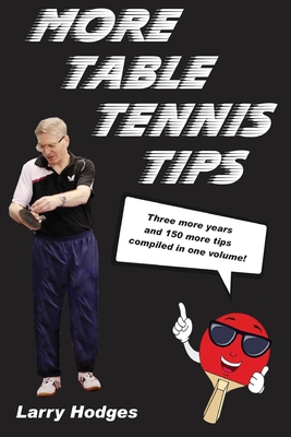 More Table Tennis Tips - Hodges, Larry