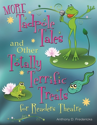 More Tadpole Tales and Other Totally Terrific Treats for Readers Theatre - Fredericks, Anthony D