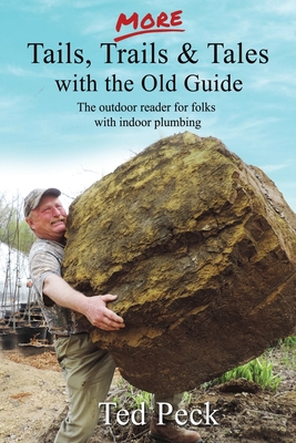 MORE Tails, Trails & Tales with the Old Guide: The outdoor reader for folks with indoor plumbing - Peck, Ted