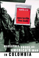 More Terrible Than Death: Drugs, Violence, and America's War in Colombia