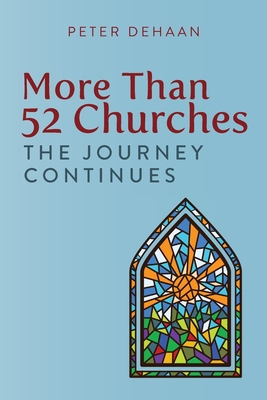 More Than 52 Churches: The Journey Continues - DeHaan, Peter