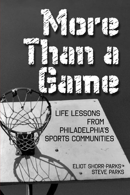 More Than a Game: Life Lessons From Philadelphia's Sports Community - Parks, Steve, Shorr-Parks, Eliot