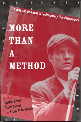 More Than a Method: Trends and Traditions in Contemporary Film Performance - Baron, Cynthia (Editor), and Carson, Diane (Editor), and Tomasulo, Frank P (Editor)