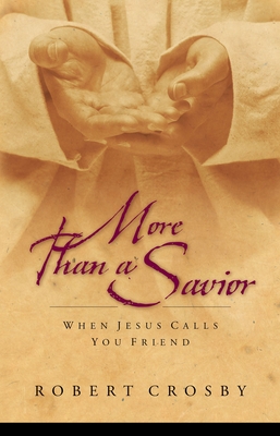 More Than a Savior: When Jesus Calls You Friend - Crosby, Robert C