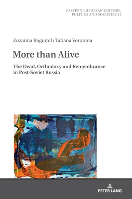 More Than Alive: The Dead, Orthodoxy and Remembrance in Post-Soviet Russia - Grudzi ska-Gross, Irena (Editor), and Bogumil, Zuzanna, and Voronina, Tatiana