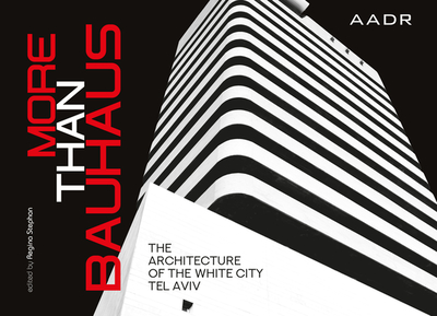 More Than Bauhaus: The Architecture of the White City Tel Aviv - Stephan, Regina