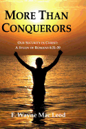 More Than Conquerors: Our Security in Christ: A Study of Romans 8:31-39