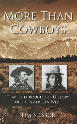 More Than Cowboys: Travels Through the History of the American West - Slessor, Tim