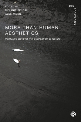 More-Than-Human Aesthetics: Venturing Beyond the Bifurcation of Nature - Michael, Mike (Contributions by), and Halewood, Michael (Contributions by), and P Keating, Thomas (Contributions by)
