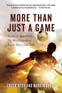 More Than Just a Game: Soccer vs. Apartheid: The Most Important Soccer Story Ever Told