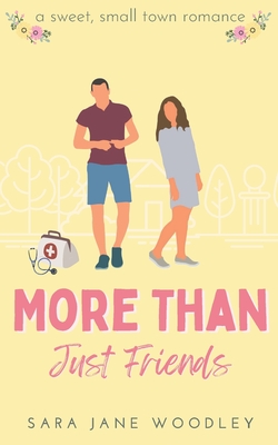 More Than Just Friends: A Sweet, Small-Town Romance - Woodley, Sara Jane