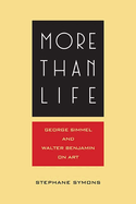 More Than Life: Georg Simmel and Walter Benjamin on Art