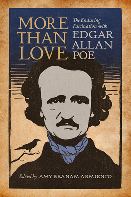 More Than Love: The Enduring Fascination with Edgar Allan Poe - Armiento, Amy Branam (Editor)