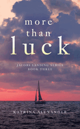 More Than Luck: Jacobs Landing Series: Book Three